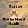 About Part 19 Katha Manji Sahib Song